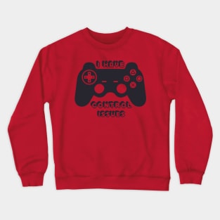 I have control issues Crewneck Sweatshirt